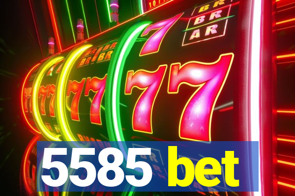 5585 bet